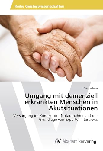 Umgang mit demenziell erkrankten Menschen in Akutsituationen: Versorgung im Kontext der Notaufnahme auf der Grundlage von Experteninterviews Umgang mit demenziell erkrankten Menschen in Akutsituationen: Versorgung im Kontext der Notaufnahme auf der Grundlage von Experteninterviews