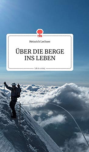 ÜBER DIE BERGE INS LEBEN. Life is a Story von story.one publishing