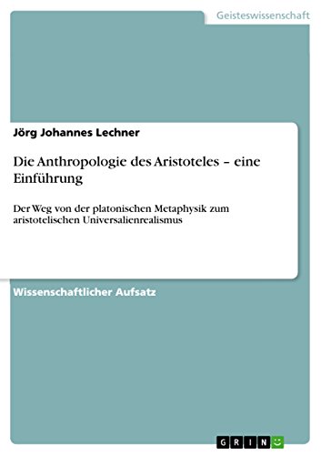 Die Anthropologie des Aristoteles ¿ eine Einführung: Der Weg von der platonischen Metaphysik zum aristotelischen Universalienrealismus