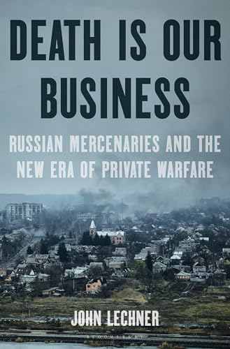 Death Is Our Business: Russian Mercenaries and the New Era of Private Warfare von Bloomsbury Publishing