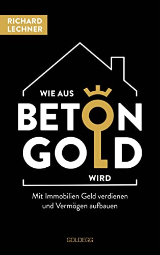 Wie aus Beton Gold wird: Mit Immobilien Geld verdienen und Vermögen aufbauen