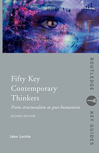 Fifty Key Contemporary Thinkers: From Structuralism to Post-Humanism (Routledge Key Guides)