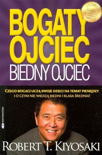 Bogaty ojciec biedny ojciec: czego bogaci uczą swoje dzieci na temat pieniędzy i o czym nie wiedzą biedni i klasa średnia Bogaty ojciec biedny ojciec: czego bogaci uczą swoje dzieci na temat pieniędzy i o czym nie wiedzą biedni i klasa średnia