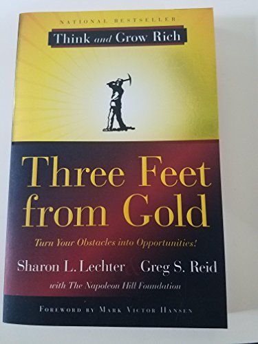 Three Feet from Gold: Turn Your Obstacles Into Opportunities: Turn Your Obstacles in Opportunities (Think and Grow Rich)