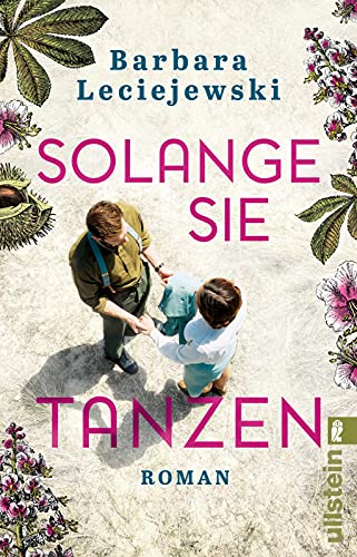 Solange sie tanzen: Roman | Von der Autorin des Bestsellers »Fritz und Emma« von ULLSTEIN TASCHENBUCH