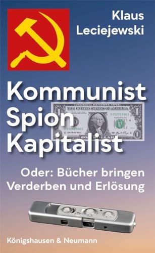 Kommunist – Spion – Kapitalist: Oder: Bücher bringen Verderben und Erlösung von Königshausen u. Neumann
