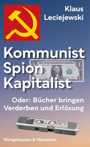 Kommunist – Spion – Kapitalist: Oder: Bücher bringen Verderben und Erlösung von Königshausen & Neumann