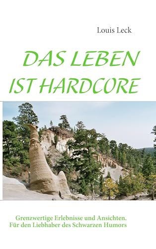 DAS LEBEN IST HARDCORE: Grenzwertige Erlebnisse und Ansichten von Books on Demand GmbH