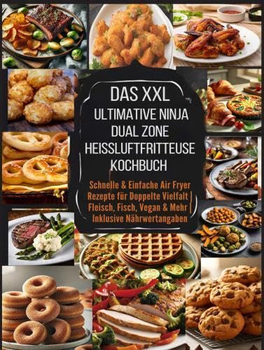 Das XXL Ultimative Ninja Dual Zone Heißluftfritteuse Kochbuch: Schnelle & Einfache Air Fryer Rezepte für Doppelte Vielfalt | Fleisch, Fisch, Vegan & Mehr | Inklusive Nährwertangaben von Bookmundo