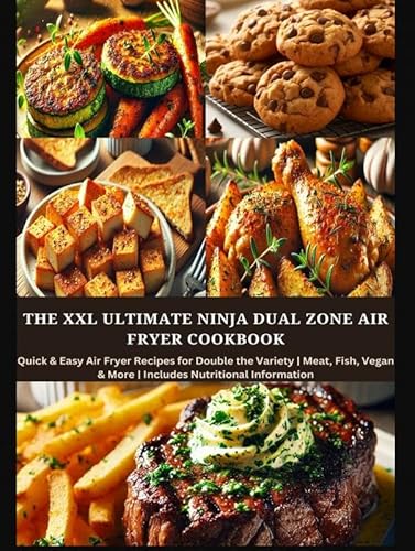 The XXL Ultimate Ninja Dual Zone Air Fryer Cookbook: Quick & Easy Air Fryer Recipes for Double the Variety | Meat, Fish, Vegan & More | Includes Nutritional Information von Bookmundo