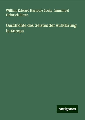 Geschichte des Geistes der Aufklärung in Europa Geschichte des Geistes der Aufklärung in Europa von Antigonos Verlag