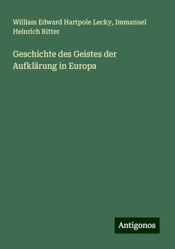 Geschichte des Geistes der Aufklärung in Europa Geschichte des Geistes der Aufklärung in Europa von Antigonos Verlag