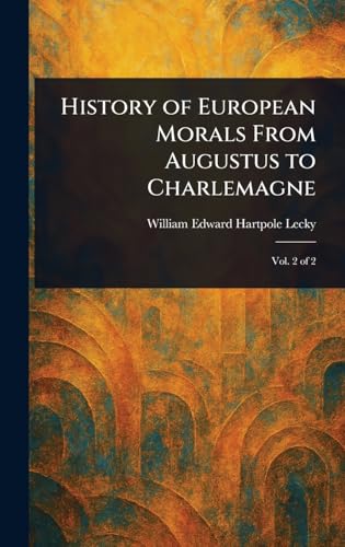 History of European Morals From Augustus to Charlemagne History of European Morals From Augustus to Charlemagne von Anson Street Press