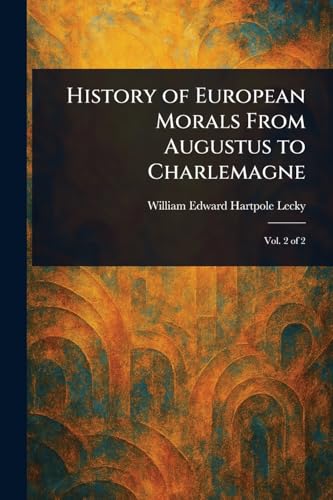 History of European Morals From Augustus to Charlemagne History of European Morals From Augustus to Charlemagne von Anson Street Press