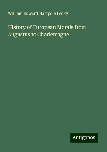 History of European Morals from Augustus to Charlemagne History of European Morals from Augustus to Charlemagne von Antigonos Verlag
