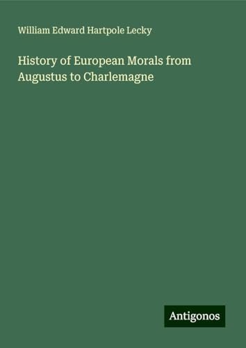 History of European Morals from Augustus to Charlemagne History of European Morals from Augustus to Charlemagne von Antigonos Verlag