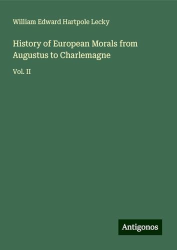 History of European Morals from Augustus to Charlemagne: Vol. II History of European Morals from Augustus to Charlemagne: Vol. II von Antigonos Verlag
