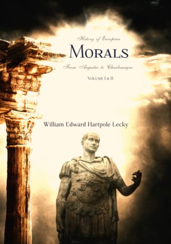 History of European Morals: From Augustus to Charlemagne: Volume I & II, Complete