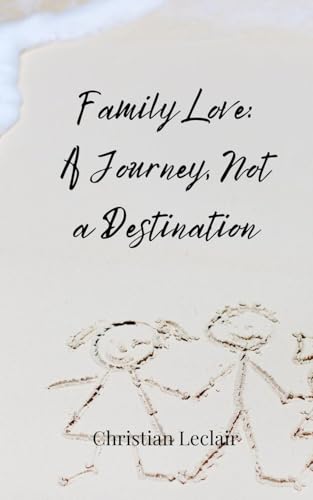Family Love: A Journey, Not a Destination Family Love: A Journey, Not a Destination von Creative Arts Management OÜ