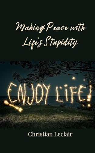 Making Peace with Life's Stupidity Making Peace with Life's Stupidity von Creative Arts Management OÜ