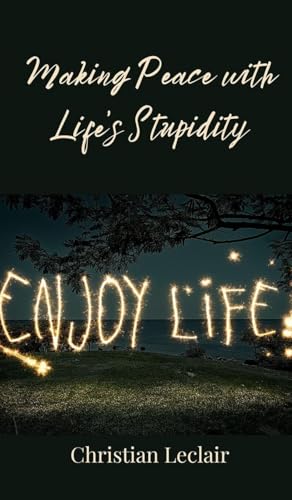 Making Peace with Life's Stupidity Making Peace with Life's Stupidity von Creative Arts Management OÜ