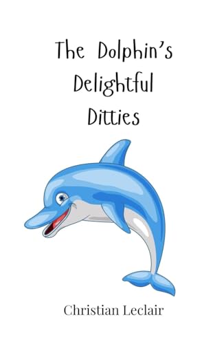 The Dolphin's Delightful Ditties The Dolphin's Delightful Ditties von Creative Arts Management OÜ