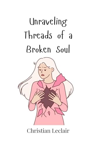 Unraveling Threads of a Broken Soul Unraveling Threads of a Broken Soul von Creative Arts Management OÜ