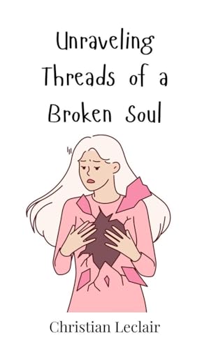 Unraveling Threads of a Broken Soul Unraveling Threads of a Broken Soul von Creative Arts Management OÜ