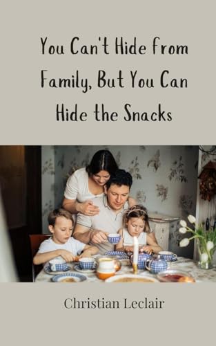 You Can't Hide from Family, But You Can Hide the Snacks You Can't Hide from Family, But You Can Hide the Snacks von Creative Arts Management OÜ