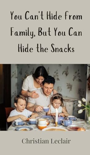 You Can't Hide from Family, But You Can Hide the Snacks You Can't Hide from Family, But You Can Hide the Snacks von Creative Arts Management OÜ