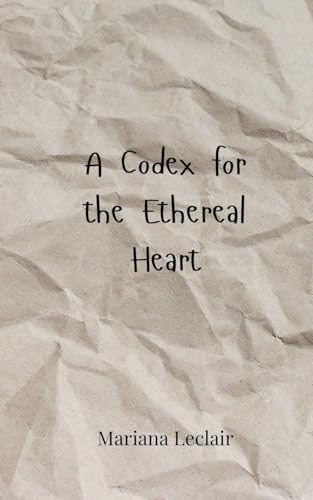 A Codex for the Ethereal Heart von Creative Arts Management OÜ