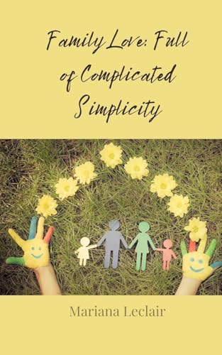 Family Love: Full of Complicated Simplicity Family Love: Full of Complicated Simplicity von Creative Arts Management OÜ