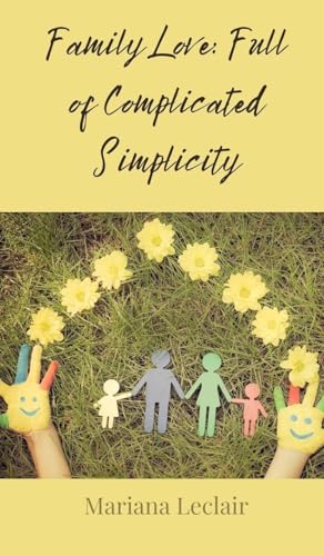 Family Love: Full of Complicated Simplicity Family Love: Full of Complicated Simplicity von Creative Arts Management OÜ