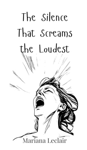 The Silence That Screams the Loudest The Silence That Screams the Loudest von Creative Arts Management OÜ