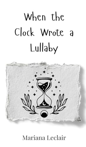 When the Clock Wrote a Lullaby When the Clock Wrote a Lullaby von Creative Arts Management OÜ