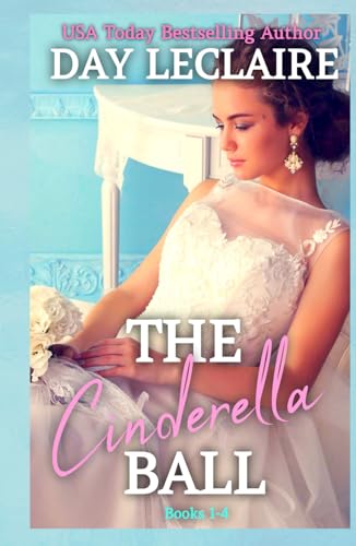 The Cinderella Ball: Books #1 - 4 (Day Leclaire's Boxsets: Passionate Marriage of Convenience Romances, Billionaires, and Secret Babies!) von Independently published