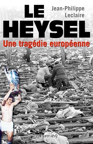 Le Heysel: Une tragédie européenne von Calmann-Lévy