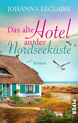 Das alte Hotel an der Nordseeküste: Romantischer Nordsee-Roman zum Wegträumen