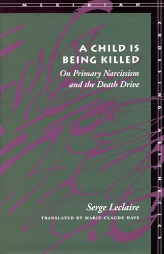 A Child Is Being Killed: On Primary Narcissism and the Death Drive (Meridian Series)