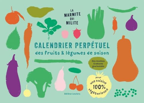 Calendrier perpétuel des fruits & légumes de saison: Des recettes & astuces gourmandes pour une cuisine 100% végétarienne von ATELIER