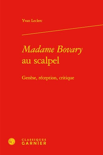 Madame Bovary au scalpel: Genèse, réception, critique