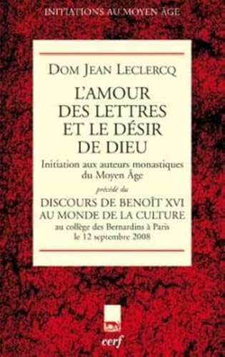 L'AMOUR DES LETTRES ET LE DESIR DE DIEU: Initiation aux auteurs monastiques du Moyen Age, Précédé du Discours du pape Benoît XVI au monde de la culture (Bernardins, Paris, 12 septembre 2008) von CERF