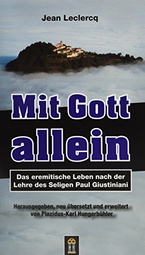 Mit Gott allein: Das eremitische Leben nach der Lehre des Seligen Paul Giustiniani