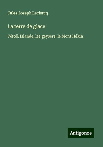 La terre de glace: Féroë, Islande, les geysers, le Mont Hékla von Antigonos Verlag