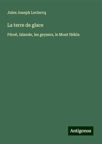 La terre de glace: Féroë, Islande, les geysers, le Mont Hékla von Antigonos Verlag