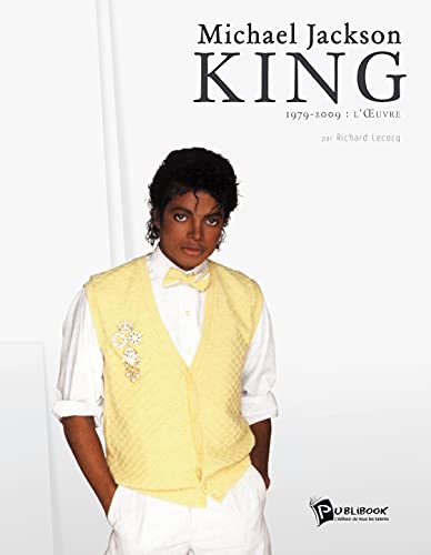 Michael Jackson - KING: 1979-2009 : l'Oeuvre Michael Jackson - KING: 1979-2009 : l'Oeuvre von Publibook