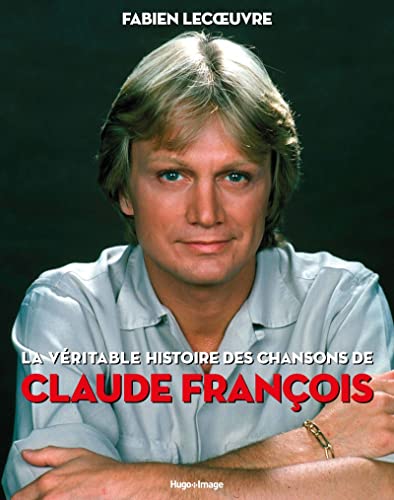 La véritable histoire des chansons de Claude François von HUGO IMAGE