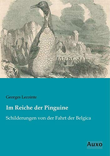 Im Reiche der Pinguine: Schilderungen von der Fahrt der Belgica