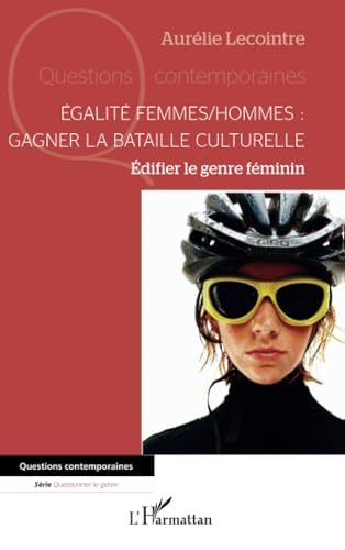 Égalité femmes/hommes : gagner la bataille culturelle: Édifier le genre féminin von Editions L'Harmattan