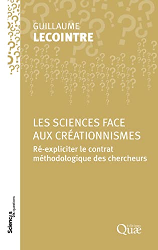 Les sciences face aux créationnismes: Ré-expliciter le contrat méthodologique des chercheurs Les sciences face aux créationnismes: Ré-expliciter le contrat méthodologique des chercheurs